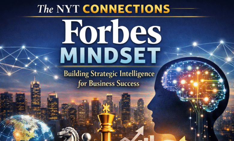 The NYT Connections Forbes Mindset: Building Strategic Intelligence for Business Success 13 NYT Connections Forbes