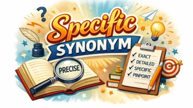 Specific Synonym: A Complete and Easy Guide to Understanding and Using It 6 Specific Synonym