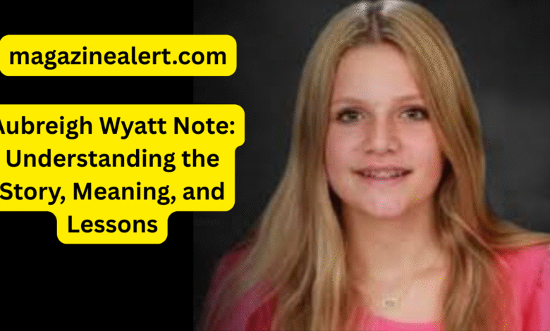 Aubreigh Wyatt Note: Understanding the Story, Meaning, and Lessons 1 Aubreigh Wyatt Note